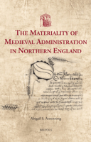 The Materiality of Medieval Administration in Northern England 2503607438 Book Cover