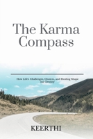 The Karma Compass: How Life's Challenges, Choices and Healing Shape Our Destiny B0HCYRR6TY Book Cover