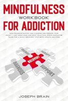 Mindfulness Workbook for Addiction: How Procrastination and Laziness Are Feeding Your Anxiety and Addictions and What Practical Steps Should Be Taken for A Quick Recovery 1650436157 Book Cover