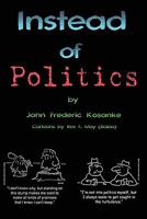 Instead of Politics: (civilization 101) 1453712690 Book Cover