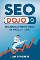 SEO Dojo: Search Engine Optimization Mastery for Martial Arts Schools 1739426800 Book Cover