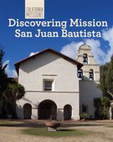 Discovering Mission San Juan Bautista 162713073X Book Cover