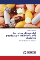 Incretins, dipeptidyl peptidase-4 inhibitors and diabetes: New medicines for diabetes 3659222070 Book Cover