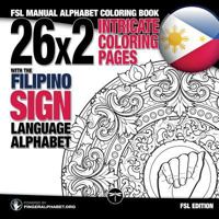 26x2 Intricate Coloring Pages with the Filipino Sign Language Alphabet: FSL Manual Alphabet Coloring Book 3864690471 Book Cover