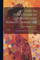 A Guide to Hindustani in Persian and Roman Character: Specially Designed for the use of Officers An 1022043676 Book Cover