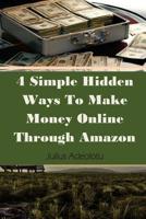 4 Simple Hidden Ways To Make Money Online Through Amazon 1984355090 Book Cover