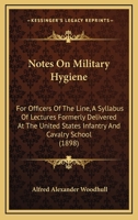 Notes On Military Hygiene: For Officers Of The Line, A Syllabus Of Lectures Formerly Delivered At The United States Infantry And Cavalry School 1437070302 Book Cover