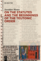 On the Statutes and the Beginnings of the Teutonic Order 3111579743 Book Cover
