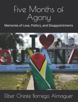 Five Months of Agony: Memories of Love, Politics, and Disappointments B0CDN7R7YV Book Cover