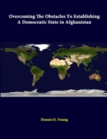 Overcoming The Obstacles To Establishing A Democratic State In Afghanistan 1288242085 Book Cover