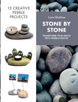 Stone by stone: Transform Your Space with Pebble Decor 1326467409 Book Cover
