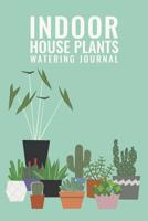 Indoor House Plants Watering Journal 1091281610 Book Cover
