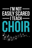 I'm Not Easily Scared I Teach Choir: Lined A5 Notebook for Choirs 1708057277 Book Cover