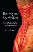 Thai Migrant Sex Workers: From Modernization to Globalization 0230524664 Book Cover