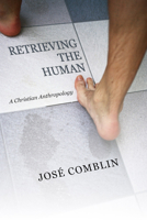 Retrieving the Human: A Christian Anthropology 159244315X Book Cover