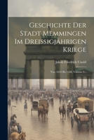 Geschichte Der Stadt Memmingen Im Dreissigjährigen Kriege: Von 1634 Bis 1648, Volume 2... 1021578924 Book Cover