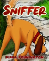 Sniffer: The little dog who loves to sniff (Sniffer Children's Books Age 3-6) (Volume 1) 1514204231 Book Cover