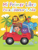 Mi primer libro para colorear 1 año: Mi Primer Gran Libro De Animales, Juguetes, Frutas, Hadas Y Mucho Más Para Colorear B0915PMVKF Book Cover