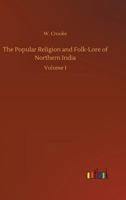 The Popular Religion and Folk-Lore of Northern India 151480459X Book Cover