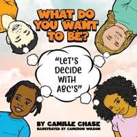 What Do You Want To Be? Let's Decide With ABC's 1088062210 Book Cover