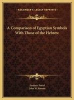 A Comparison of Egyptian Symbols With Those of the Hebrew 1162597488 Book Cover