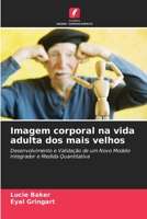 Imagem corporal na vida adulta dos mais velhos: Desenvolvimento e Validação de um Novo Modelo Integrador e Medida Quantitativa 6203059404 Book Cover