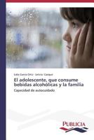 El adolescente, que consume bebidas alcohólicas y la familia 3639556178 Book Cover