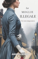 LA MOGLIE ILLEGALE: Un voto temporaneo (Italian Edition) B0GJMKPXQB Book Cover
