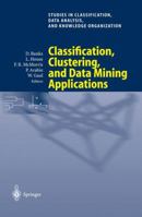 Classification, Clustering, and Data Mining Applications: Proceedings of the Meeting of the International Federation of Classification Societies (IFCS), ... Data Analysis, and Knowledge Organization) 3540220143 Book Cover