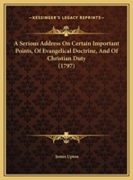 A Serious Address On Certain Important Points, Of Evangelical Doctrine, And Of Christian Duty 1140904108 Book Cover