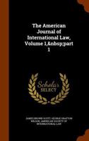 The American Journal Of International Law, Volume 1, Part 1... 1345908385 Book Cover