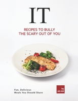 IT – Recipes to Bully the Scary Out of You: Fun, Delicious Meals You Should Share B098WHP9ZJ Book Cover