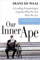 Our Inner Ape: The best and worst of human nature