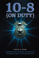 10-8 (On Duty): Understanding Purpose and Spiritual Authority from a Cop's Perspective 1636611931 Book Cover