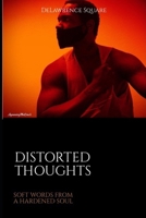 Distorted Thoughts: soft words from a hardened soul B0DR9S9YGG Book Cover