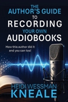 The Author's Guide to Recording Your Own Audiobooks 1923851004 Book Cover