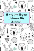 It Only Took 11 Years to Become This Awesome!: 11 Year Old Girl Book: Cute Animal Doodles 1796375861 Book Cover
