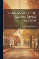 Jackman and the Moose River region 1021919322 Book Cover