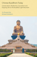 Chinese Buddhism Today: Conservatism, Modernism, Syncretism and Enjoying Life on the Buddha's Light Mountain 180050232X Book Cover