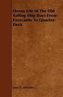 Ocean Life in the Old Sailing Ship Days : From Forecastle to Quarter-deck 1633911160 Book Cover