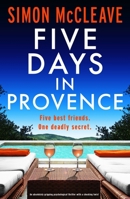 Five Days in Provence: An absolutely gripping psychological thriller with a shocking twist 1805089072 Book Cover