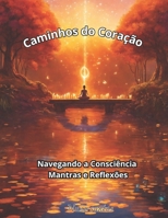 Caminhos do Coração: Navegando a Consciência com Mantras e Reflexões B0CVHP1G2G Book Cover