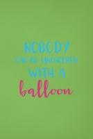Nobody Can Be Uncheered With A Balloon: Notebook Journal Composition Blank Lined Diary Notepad 120 Pages Paperback Green Solid Balloon 1712309315 Book Cover