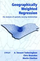 Geographically Weighted Regression: The Analysis of Spatially Varying Relationships 0471496162 Book Cover