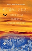 Billysophie 33 plus ...: Lebenswille und Einsichten in Gedichten verdichtet (German Edition) 3695773391 Book Cover