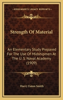 Strength Of Material: An Elementary Study Prepared For The Use Of Midshipmen At The U. S. Naval Academy 112071589X Book Cover