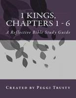 1 Kings, Chapters 1 - 6: A Reflective Bible Study guide 1985783886 Book Cover