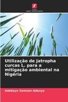 Utilização de Jatropha curcas L. para a mitigação ambiental na Nigéria (Portuguese Edition) 6207670876 Book Cover