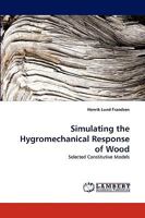 Simulating the Hygromechanical Response of Wood: Selected Constitutive Models 3838334604 Book Cover