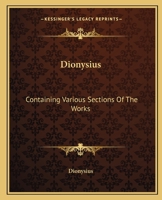 Dionysius: Containing Various Sections Of The Works 1419114018 Book Cover